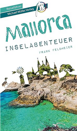 Mallorca Inselabenteuer Reiseführer Michael Müller Verlag: 33 Inselabenteuer zum Selbsterleben (MM-Abenteuer)